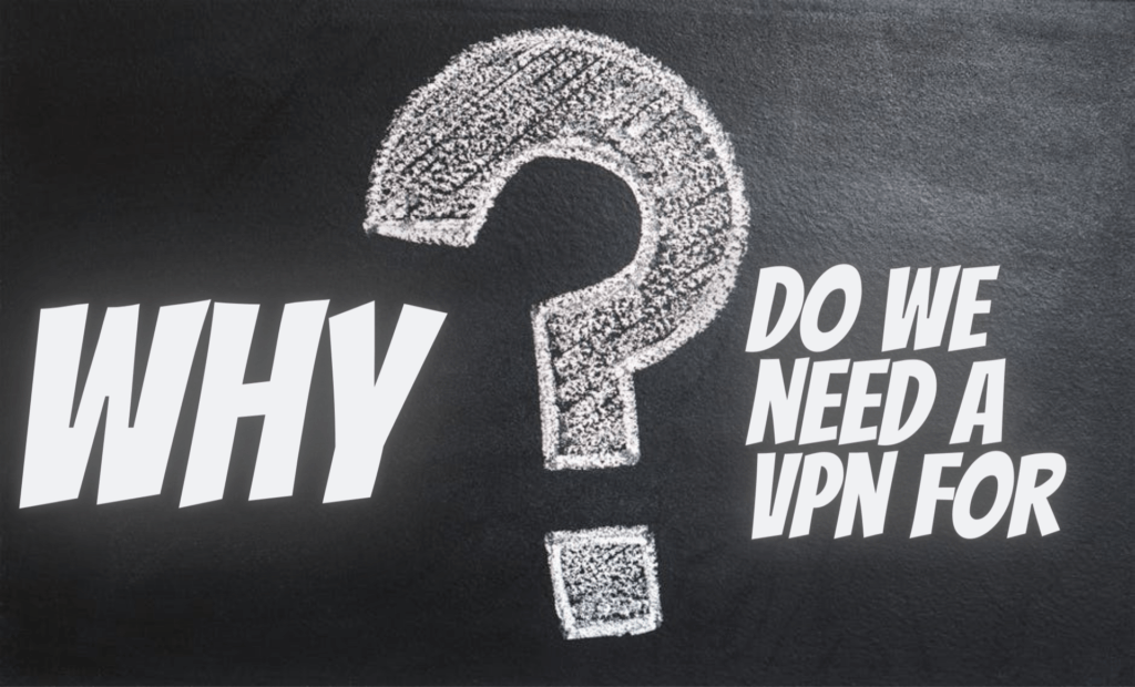 Do you know why you needs a VPN?